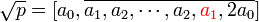  \sqrt p = [a_0,\overline{a_1,a_2,\cdots , a_2,{\color{Red}a_1},2a_0}]