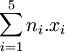 \sum_{i=1}^5n_i.x_i