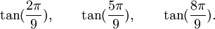  \tan(\frac{2\pi}{9}), \qquad \tan(\frac{5\pi}{9}), \qquad \tan(\frac{8\pi}{9}).  ~