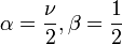 \alpha = \frac{\nu}{2}, \beta = \frac{1}{2}