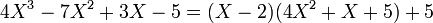 4X^3 - 7X^2 + 3X - 5 = (X-2)(4X^2 + X + 5) + 5\,