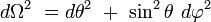 d\Omega^2 \ =  d\theta^2 \ + \ \sin^2\theta  \ d\varphi^2
