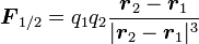 \boldsymbol F_{1/2} = q_1 q_2 \frac{\boldsymbol r_2 - \boldsymbol r_1}{|\boldsymbol r_2 - \boldsymbol r_1|^3}