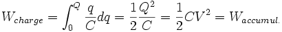 W_{charge} = \int_{0}^{Q} \frac{q}{C} dq = \frac{1}{2}\frac{Q^2}{C} = \frac{1}{2}CV^2 = W_{accumul.}