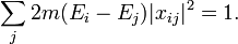  \sum_j 2m(E_i - E_j) |x_{ij}|^2 = 1. \,