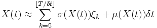 X(t)\approx \sum_{k=0}^{\lfloor T/\delta t\rfloor} \sigma(X(t))\xi_k +\mu(X(t)) \delta t