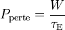 P_{\rm perte} = \frac{W}{\tau_{\rm E}}