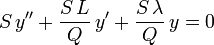 S\,y'' + \frac{S\,L}{Q}\,y' + \frac{S\,\lambda}{Q}\,y = 0\,