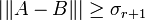  |\|A-B\|| \ge \sigma_{r+1} 