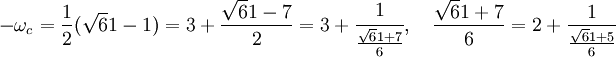 -\omega_c = \frac 12(\sqrt 61 - 1) = 3 + \frac {\sqrt 61 - 7}2 = 3 + \cfrac 1{\frac {\sqrt 61 + 7}6},\quad \frac {\sqrt 61 + 7}6 = 2 + \frac 1{\frac {\sqrt 61 + 5}6} 
