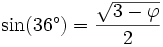 \sin(36^\circ) ={\sqrt{3-\varphi}\over 2}