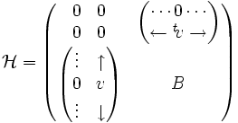  \mathcal{H}= \begin{pmatrix}    \begin{matrix}     0&0\\     0&0    \end{matrix}             & \begin{pmatrix}          \cdots 0\cdots\\      \leftarrow {}^t\!v\rightarrow              \end{pmatrix}\\   \begin{pmatrix}       \vdots & \uparrow\\      0  & v \\     \vdots & \downarrow   \end{pmatrix} & B  \end{pmatrix} 