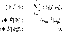  \begin{align} \langle\Psi|\hat{F}|\Psi\rangle &=& \sum_{i=1}^{N}\ \langle\phi_{i}|\hat{f}|\phi_{i}\rangle, \\ \langle\Psi|\hat{F}|\Psi_{m}^{p}\rangle &=& \langle\phi_{m}|\hat{f}|\phi_{p}\rangle, \\ \langle\Psi|\hat{F}|\Psi_{mn}^{pq}\rangle &=& 0. \end{align} 