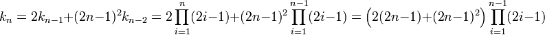 k_n = 2k_{n-1} + (2n-1)^2k_{n-2}= 2\prod_{i=1}^{n} (2i-1) + (2n-1)^2\prod_{i=1}^{n-1} (2i-1)=\Big(2(2n-1) + (2n-1)^2\Big) \prod_{i=1}^{n-1} (2i-1) 