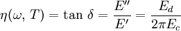 \eta (\omega \text{, } T) = \tan\,\delta = {E'' \over E'} = {E_{d} \over {2 \pi E_{c}}}