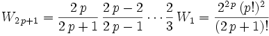 \quad W_{2\,p+1}=\frac{2\,p}{2\,p+1}\,\frac{2\,p-2}{2\,p-1}\cdots\frac{2}{3}\,W_1=\frac{2^{2\,p}\, (p!)^2}{(2\,p +1)!}