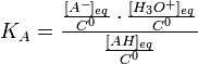 K_{A}=\frac{\frac{[A^{-}]_{eq}}{C^{0}}\cdot \frac{[H_{3}O^{+}]_{eq}}{C^{0}}}{\frac{[AH]_{eq}}{C^{0}}}