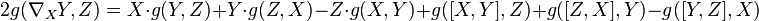 2g(\nabla_XY,Z)=X\cdot g(Y,Z)+Y\cdot g(Z,X)-Z\cdot g(X,Y)+g([X,Y],Z)+g([Z,X],Y)-g([Y,Z],X)