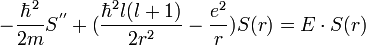 -{\hbar^2 \over 2m}S^{''} + ( {\hbar^2l(l+1) \over 2r^2} - {e^2 \over r} )S(r) = E \cdot S(r)