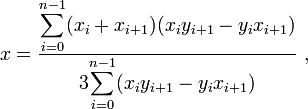 x=\frac{\displaystyle{\sum_{i=0}^{n-1}}(x_i+x_{i+1})(x_iy_{i+1}-y_ix_{i+1})}{3\displaystyle{\sum_{i=0}^{n-1}}(x_iy_{i+1}-y_ix_{i+1})}~,