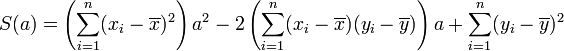 S(a) = \left(\sum_{i=1}^n (x_i-\overline{x})^2\right)a^2 - 2\left(\sum_{i=1}^n (x_i-\overline{x})(y_i-\overline{y})\right)a + \sum_{i=1}^n (y_i - \overline{y})^2 