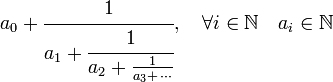 a_0 + \cfrac{1}{a_1 + \cfrac{1}{a_2 + \frac{1}{a_3+\,\cdots}}},\quad \forall i \in  \mathbb N \quad a_i \in \mathbb N
