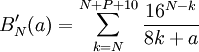 B_N'(a)=\sum_{k=N}^{N+P+10} \frac{16^{N-k}}{8k+a}