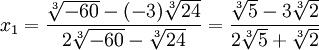  \qquad x_1 = \frac{\sqrt[3]{-60} - (-3)\sqrt[3]{24}}{2\sqrt[3]{-60} - \sqrt[3]{24}} = \frac{\sqrt[3]{5} - 3\sqrt[3]{2}}{2\sqrt[3]{5} + \sqrt[3]{2}} 