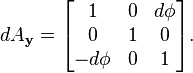  dA_{\bold{y}} = \begin{bmatrix} 1 & 0 & d\phi \\ 0 & 1 & 0 \\ -d\phi & 0 & 1 \end{bmatrix} . 