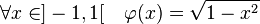 \forall x \in ]-1, 1[\quad \varphi (x) = \sqrt {1 - x^2}