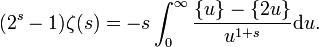  (2^s-1)\zeta(s)=-s\int_0^\infty{\frac{\{u\}-\{2u\}}{u^{1+s}}\mathrm du}.\,\!