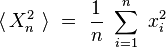 \langle \, X^2_n \ \rangle \ = \ \frac{1}{n} \ \sum_{i = 1}^n \ x_i^2 