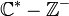  \C^* - \mathbb Z^-