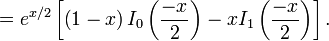 =e^{x/2} \left[\left(1-x\right)I_0\left(\frac{-x}{2}\right) -xI_1\left(\frac{-x}{2}\right) \right].