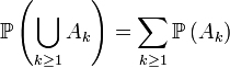 \mathbb{P}\left(\bigcup_{k\ge 1} A_k\right)=\sum_{k\ge 1}\mathbb{P}\left(A_k\right)