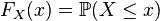 F_X(x) = \mathbb{P}(X\leq x)\,