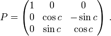 P=\begin{pmatrix} 1&0&0\\ 0& \cos c&-\sin c\\ 0&\sin c &\cos c \end{pmatrix}~.