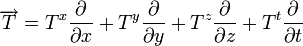 \overrightarrow{T} = T^x\frac{\partial}{\partial x} + T^y\frac{\partial}{\partial y} + T^z\frac{\partial}{\partial z} +T^t\frac{\partial}{\partial t} 