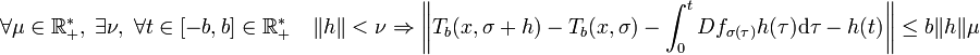 \forall \mu \in \R_+^*,\;\exists \nu,\; \forall t \in [-b,b]\in \R_+^*\quad \|h\| < \nu \Rightarrow \left\|T_b(x,\sigma + h)-T_b(x,\sigma) -\int_0^t Df_{\sigma(\tau)}h(\tau) \mathrm d\tau - h(t) \right\| \le b\|h\|\mu