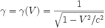 \gamma = \gamma(V) = {1 \over \sqrt{1 - V^2/c^2}}