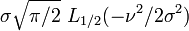 \sigma  \sqrt{\pi/2}\,\,L_{1/2}(-\nu^2/2\sigma^2)