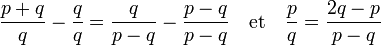\frac {p + q}q -\frac qq= \frac q{p -q} - \frac {p -q}{p -q}\quad\text{et}\quad \frac pq = \frac {2q-p}{p-q}