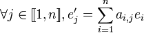 \forall j \in [\![1,n]\!], e'_j=\sum_{i=1}^n a_{i,j}e_i