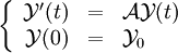 \left\{\begin{array}{rcll} \mathcal{Y}'(t) & = & \mathcal{A}\mathcal{Y}(t) \\ \mathcal{Y}(0) & = & \mathcal{Y}_0 \end{array}\right. 
