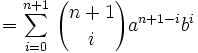 =\sum_{i=0}^{n+1}\,{n+1 \choose i}a^{n+1-i}b^{i}