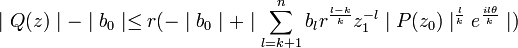 \mid Q(z)\mid - \mid b_0\mid \leq r(-\mid b_0\mid + \mid\sum_{l=k+1}^n b_lr^{\frac{l-k} k}z_1^{-l}\mid P(z_0)\mid^{\frac l k}e^{\frac{il\theta} k}\mid)