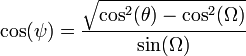  \cos(\psi) = \frac{\sqrt{\cos^2(\theta)-\cos^2(\Omega)}}{\sin(\Omega)} 