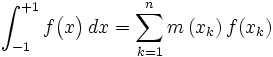 \int_{-1}^{+1}f\begin{pmatrix} x\end{pmatrix}\, dx = \sum_{k = 1}^{n}{m\left( {x_k } \right)f(x_k)}\,