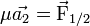 \mu \vec{a_2}=\vec{\mathrm{F}}_{\mathrm{1/2}}