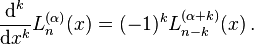  \frac{\mathrm d^k}{\mathrm d x^k} L_n^{(\alpha)} (x) = (-1)^k L_{n-k}^{(\alpha+k)} (x)\,. 